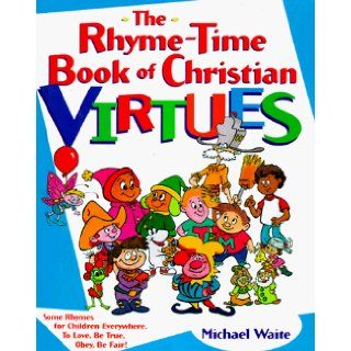 The Rhyme Time Book of Christian Virtues Michael Waite 9780781432764 Books