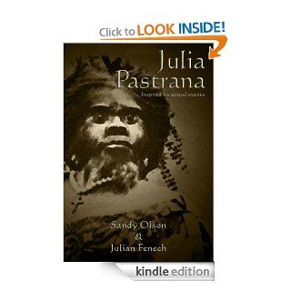 Julia Pastrana   Inspired by Actual Events eBook Sandy Olson, Julian Fenech Kindle Store
