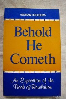 Behold, He Cometh An Exposition of the Book of Revelation 9780916206284 Books