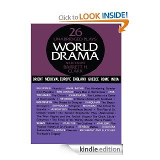 World Drama, Volume 1 26 Unabridged Plays 001 eBook Barrett H. Clark Kindle Store