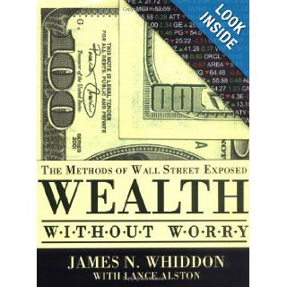 Wealth Without Worry The Methods of Wall Street Exposed James N. Whiddon 9781933285016 Books