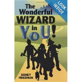 Wonderful Wizard in You, The Sidney Friedman 9781565543911 Books
