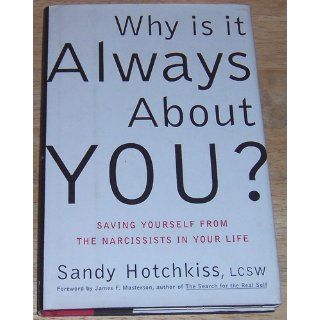 Why Is It Always About You? The Seven Deadly Sins of Narcissism Sandy Hotchkiss, James F. Masterson 9780743214278 Books