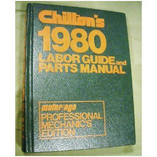 Chilton's 1980 Labor Guide and Parts Manual (1974   1980) (Professional Mechanics Edition) John H. Weise 9780801968341 Books