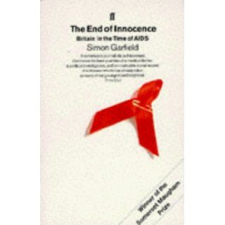 End of Innocence Britain in the Time of AIDS Simon Garfield 9780571153541 Books