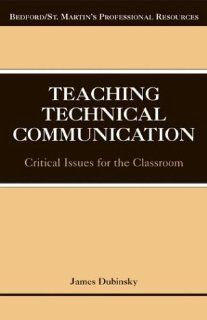 Teaching Technical Communication Critical Issues for the Classroom (Bedford/St. Martin's Professional Resources) (9780312412043) James M. Dubinsky Books