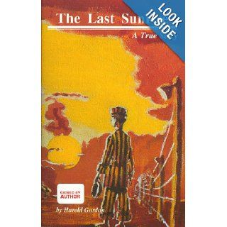 The Last Sunrise  A True Story Harold Gordon 9780963258915 Books