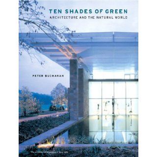 Ten Shades of Green Architecture and the Natural World Peter Buchanan, Kenneth Frampton 9780393731897 Books