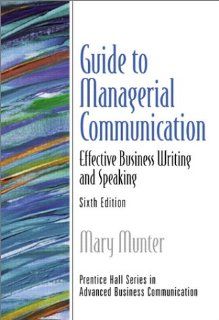 Guide to Managerial Communication (6th Edition) Mary Munter 9780130462152 Books
