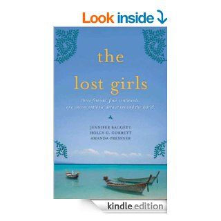 The Lost Girls Three Friends. Four Continents. One Unconventional Detour Around the World. eBook Jennifer Baggett, Holly C. Corbett, Amanda Pressner Kindle Store