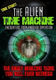Alien Time Machine Encounters From Another Dimension Reality Films Movies & TV