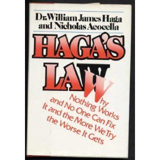 HAGA'S LAW (Why Nothing Works and No One Can Fix It, and the More We Try, the Worse It Gets) Nicholas Ha Dr. William James; Acocella 9780688035426 Books
