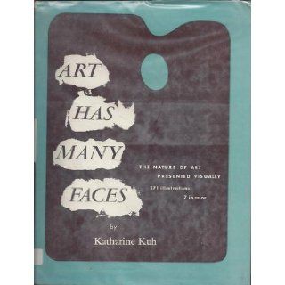 ART HAS MANY FACES. The Nature of Art Presented Visually. Signed by author Katharine Kuh Books