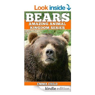 BEARS Fun Facts and Amazing Photos of Animals in Nature (Amazing Animal Kingdom Book 7)   Kindle edition by Emma Child. Children Kindle eBooks @ .