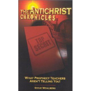 The Antichrist Chronicles What Prophecy Teachers Aren't Telling You (9780972223324) Steve Wohlberg Books