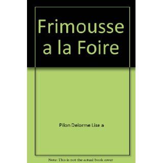 Frimousse a la Foire Lise Anne Pilon Delorme 9781894547062 Books