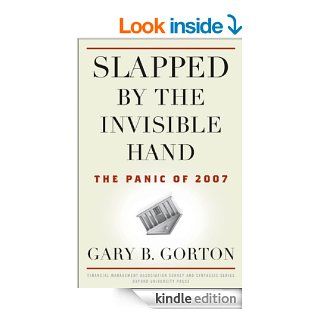 Slapped by the Invisible Hand The Panic of 2007 (Financial Management Association Survey and Synthesis Series) eBook Gary B. Gorton Kindle Store