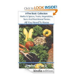 A Five Book Collection, Herbs & Spices, Fruits, Vegetables, Nuts and Nutritional Terms eBook Jean Carrick Kindle Store