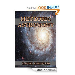 Meteoric astronomy  A treatise on shooting stars, fire balls, and aerolites   Kindle edition by Daniel Kirkwood. Children Kindle eBooks @ .