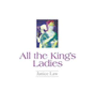 All the King's Ladies Janice Law 9781583487303 Books