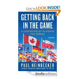 Getting Back in the Game A Foreign Policy Handbook for Canada eBook Paul Heinbecker Kindle Store