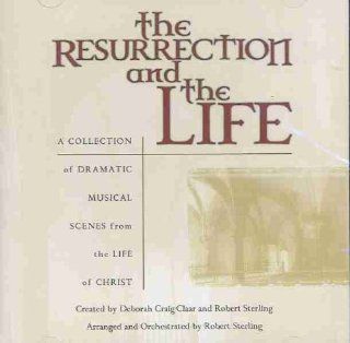 The Resurrection and the Life  A Collection of Dramatic Musical Scenes From the Life of Christ Music