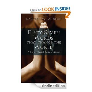 Fifty Seven Words that Change the World A Journey through the Lord's Prayer eBook Darrell W. Johnson Kindle Store