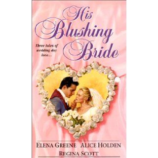 His Blushing Bride (Zebra Regency Romance) Elena Greene, Alice Holden, Regina Scott 9780821768150 Books