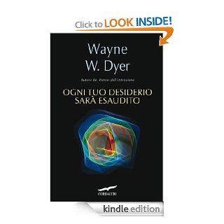 Ogni tuo desiderio sar esaudito (Corbaccio Benessere) (Italian Edition) eBook Wayne W. Dyer, Lucia Corradini Kindle Store