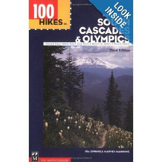 100 Hikes in Washington's South Cascades and Olympics Chinook Pass, White Pass, Goat Rocks, Mount St. Helens, Mount Adams IRA Spring, Harvey Manning 9780898865943 Books