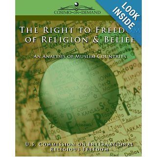 The Right to Freedom of Religion & Belief An Analysis of Muslim Countries US Commission on International Religion 9781596051638 Books