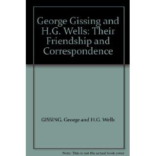 George Gissing and H.G. Wells Their Friendship and Correspondence george gissing Books