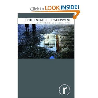 Representing the Environment (Routledge Introductions to Environment Environment and Society Texts) John R. Gold, George Revill 9780415145893 Books