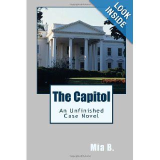 The Capitol An Unfinished Case Novel (Volume 65) Mia B. 9781479159116 Books