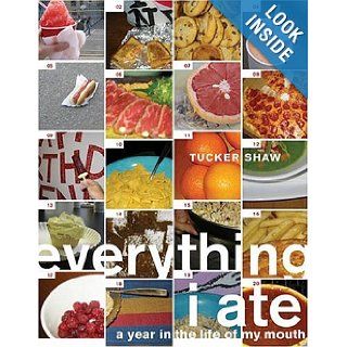 Everything I Ate A Year in the Life of My Mouth Tucker Shaw Books