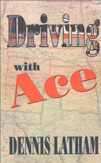 Driving with Ace Dennis Latham 9781930252172 Books