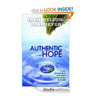 Authentic Hope  It's the End of theWorld as We Know It, but Soft Landings Are Possible eBook Jack Nelson Pallmeyer Kindle Store