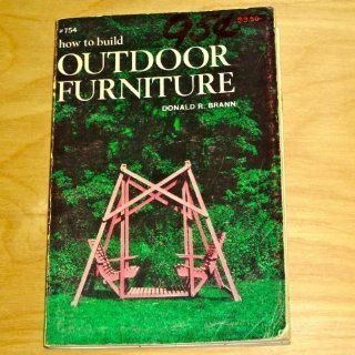How to Build Outdoor Furniture (Easi Build Home Improvement Library #754) Donald R. Brann 9780877337546 Books