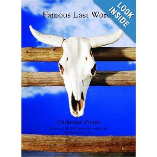 Famous Last Words Catherine Pierce 9780975499078 Books