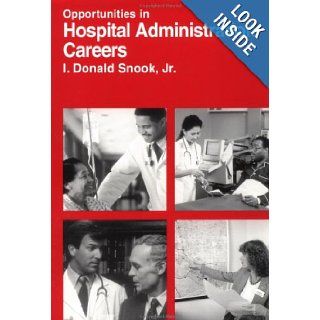 Opportunities in Hospital Administration Careers I. Donald Snook 9780844245638 Books