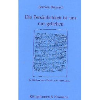 Die Personlichkeit ist uns nur geliehen Zu Briefwechseln Rahel Levin Varnhagens (Epistemata) (German Edition) Barbara Breysach 9783884794326 Books