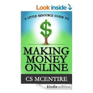 A Little Resource Guide to Making Money Online eBook CS McEntire Kindle Store