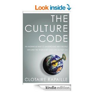 The Culture Code An Ingenious Way to Understand Why People Around the World Live and Buy as They Do eBook Clotaire Rapaille Kindle Store