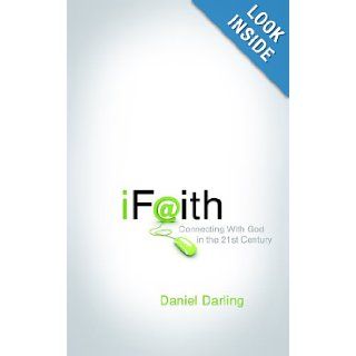 iFaith Connecting With God in the 21st Century Daniel Darling 9781596692947 Books