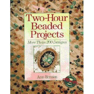 Two Hour Beaded Projects More Than 200 Designs Ann Benson 9780806942711 Books