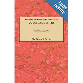 Burke's Colonial Gentry A Genealogical and Heraldic History of the Colonial Gentry (2 Volumes in 1) (#GW 810) John Bernard Burke 9780806304151 Books