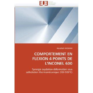 COMPORTEMENT EN FLEXION 4 POINTS DE L'INCONEL 600 Synergie oxydation dformation sous sollicitation thermomcanique (350 550C) (French Edition) Abdallah HAOUAM 9786131570087 Books