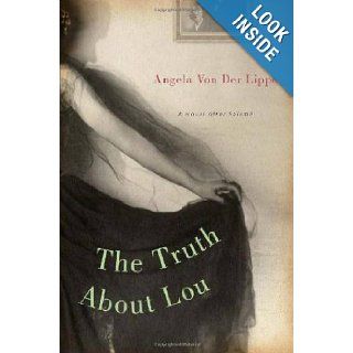 The Truth About Lou A Necessary Fiction (9781582433585) Angela Von der Lippe Books