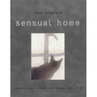 Sensual Home Liberate Your Senses and Change Your Life Ilse Crawford, Martyn Thompson 9781902757612 Books