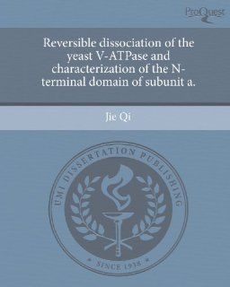 Reversible dissociation of the yeast V ATPase and characterization of the N terminal domain of subunit a. (9781244944329) Jie Qi Books